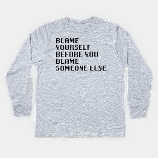 Blame Yourself Before You Blame Someone Else Kids Long Sleeve T-Shirt